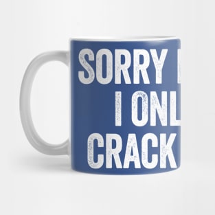 Sorry Princess I Only Date Crack Whores White Mug